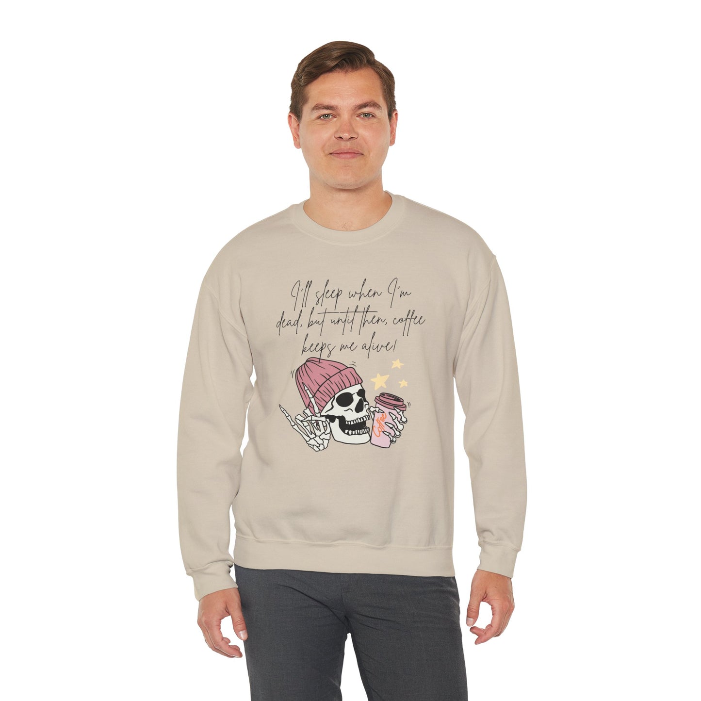 Best Unisex Coffee Sweatshirt "I'll sleep when I'm dead, but until then, coffee keeps me alive"