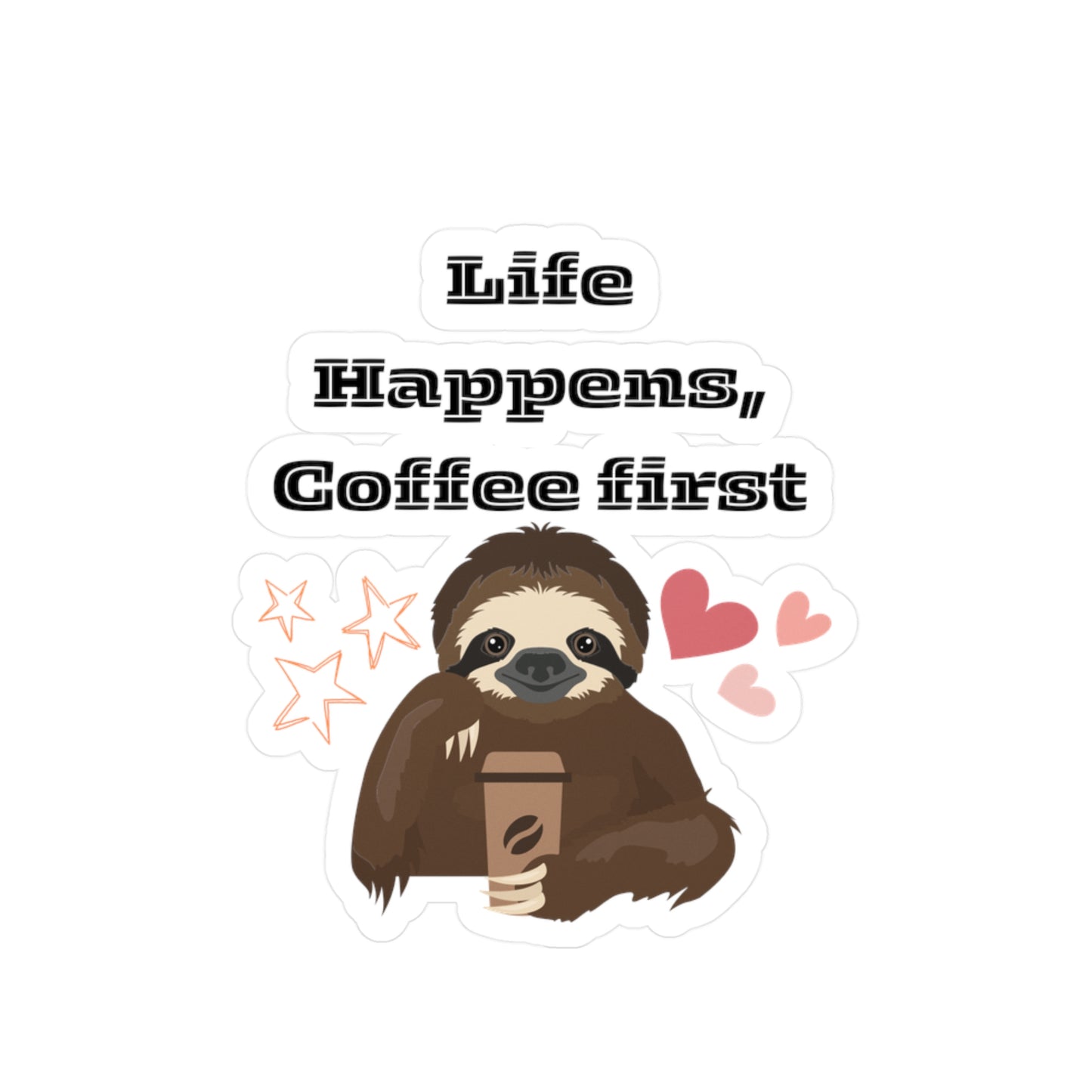Life Happens Coffee First Sloth Sticker USA Waterproof Vinyl