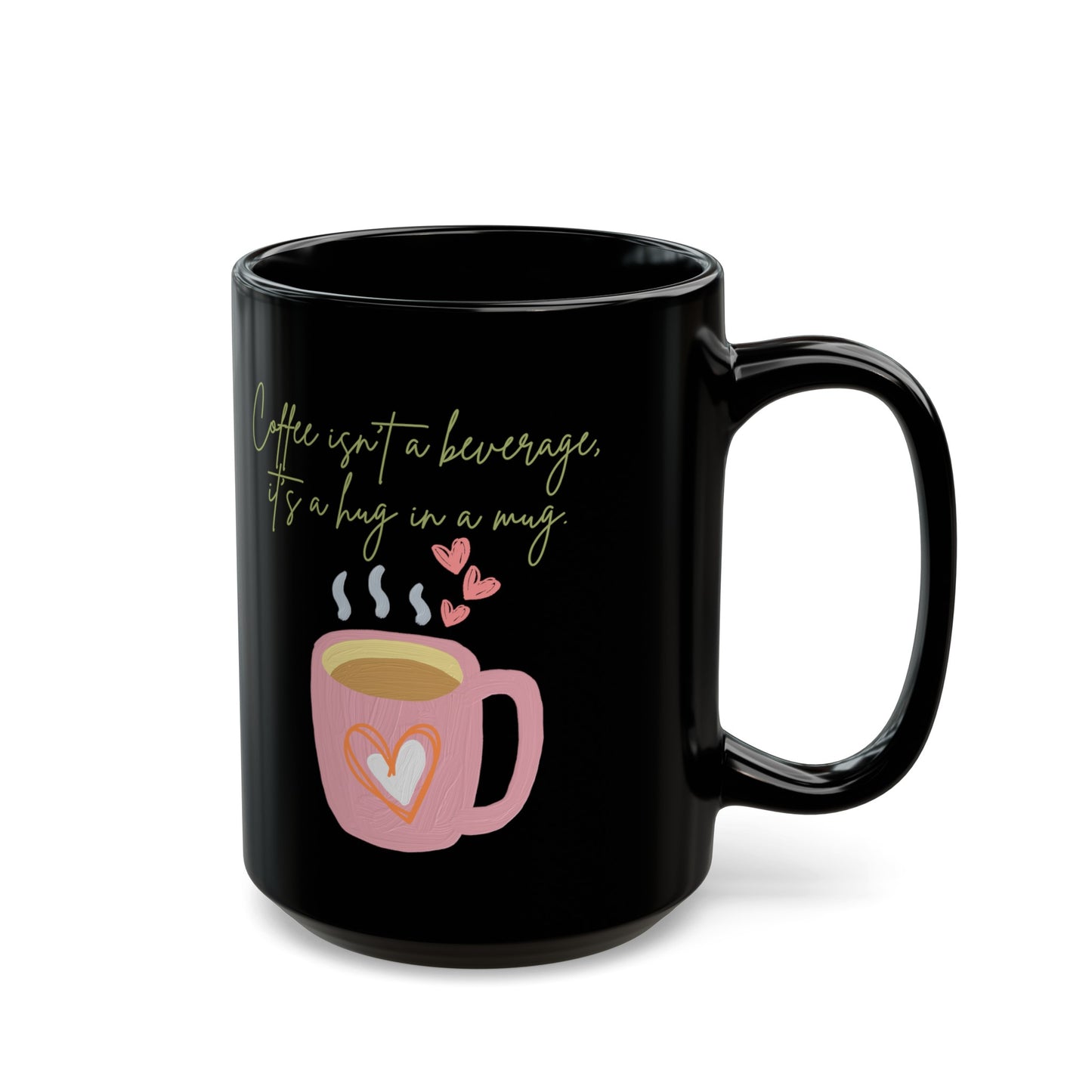 Best Coffee Black Mug (11oz, 15oz) "Coffee isn't a beverage, it's a Hug in a Mug"