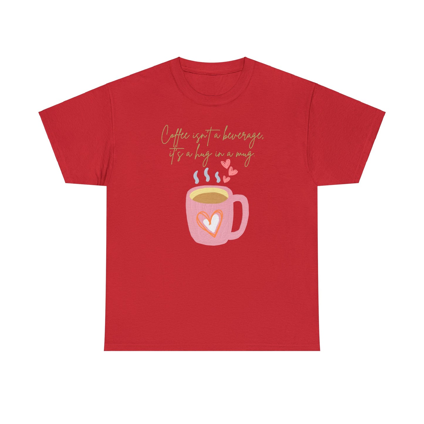 Best Unisex Coffee T-Shirt "Coffee isn't a beverage, it's a Hug in a Mug"