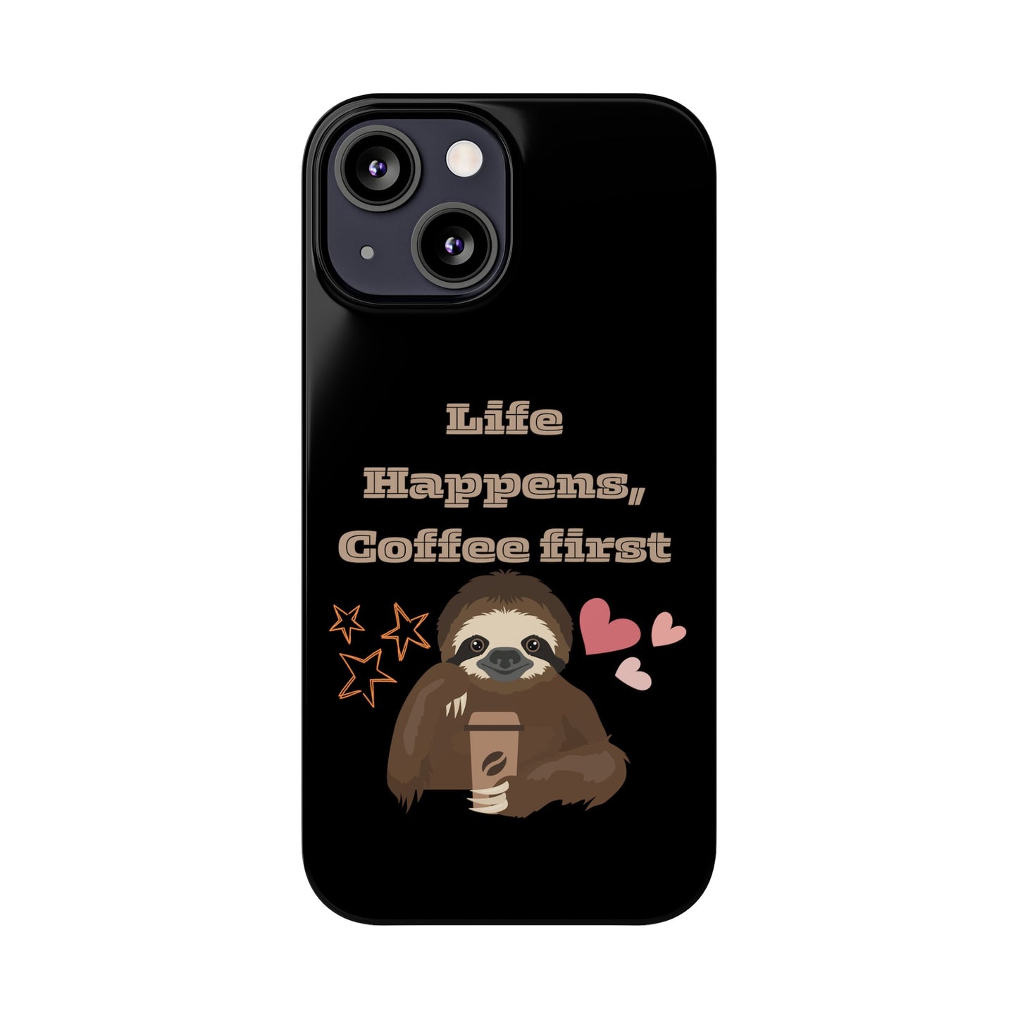 Best Slim Phone Cases "Life Happens, Coffee First"