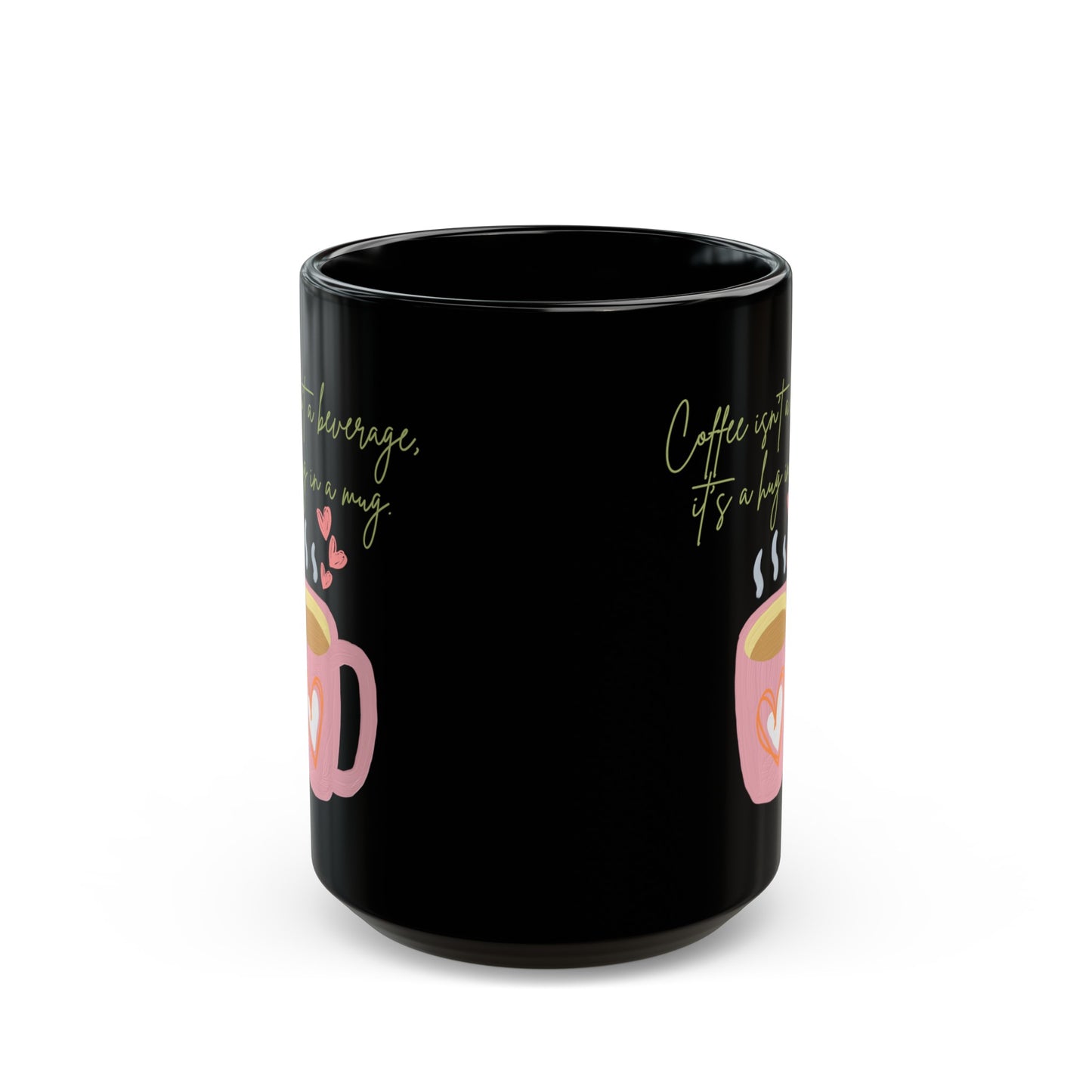 Best Coffee Black Mug (11oz, 15oz) "Coffee isn't a beverage, it's a Hug in a Mug"