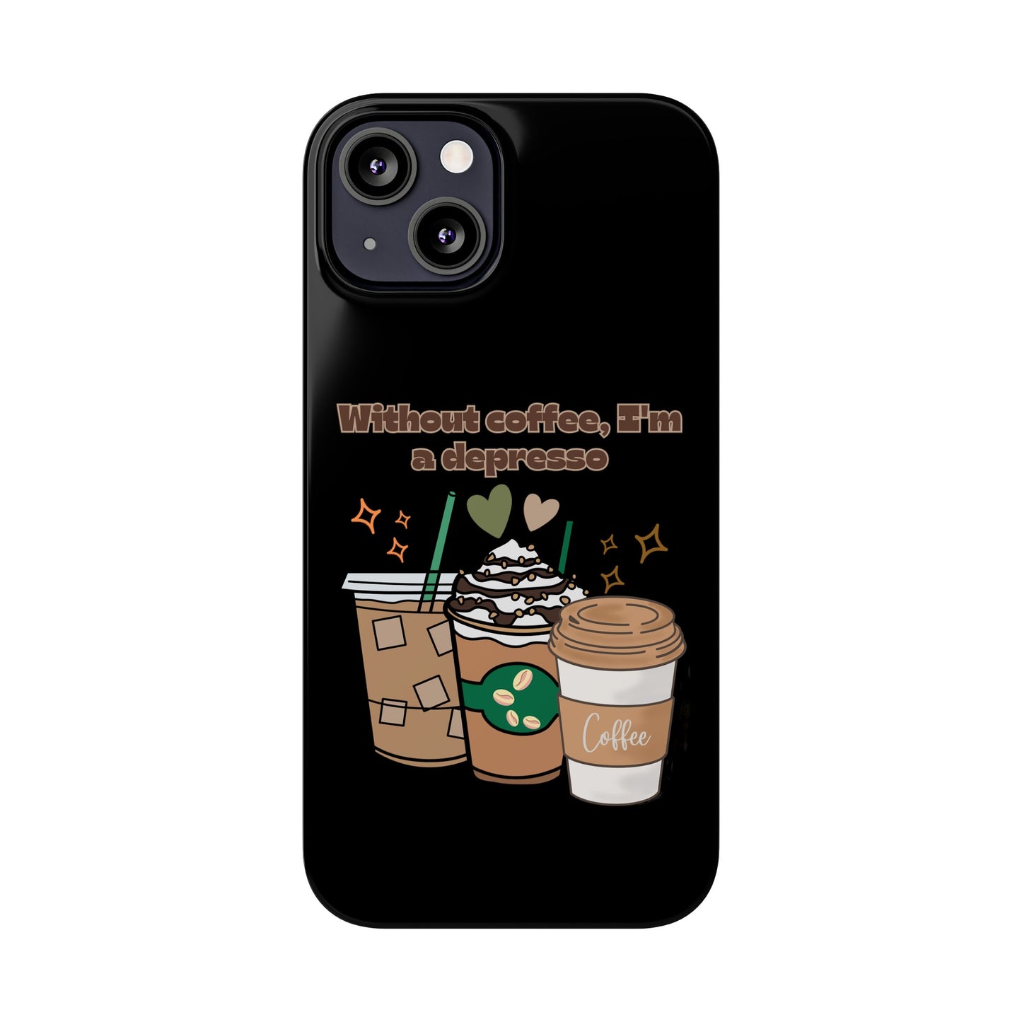 Best Slim Phone Cases "Without coffee, I'm a Depresso"