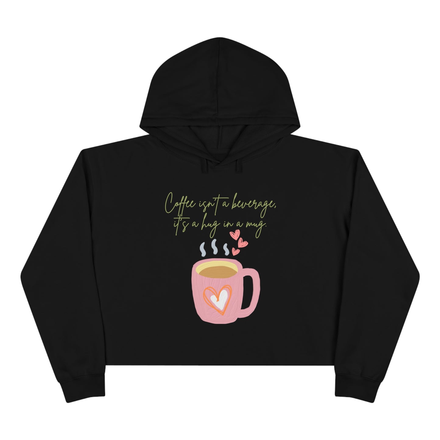 Best Coffee Cropped Hoodie "Coffee isn't a beverage, it's a Hug in a Mug"