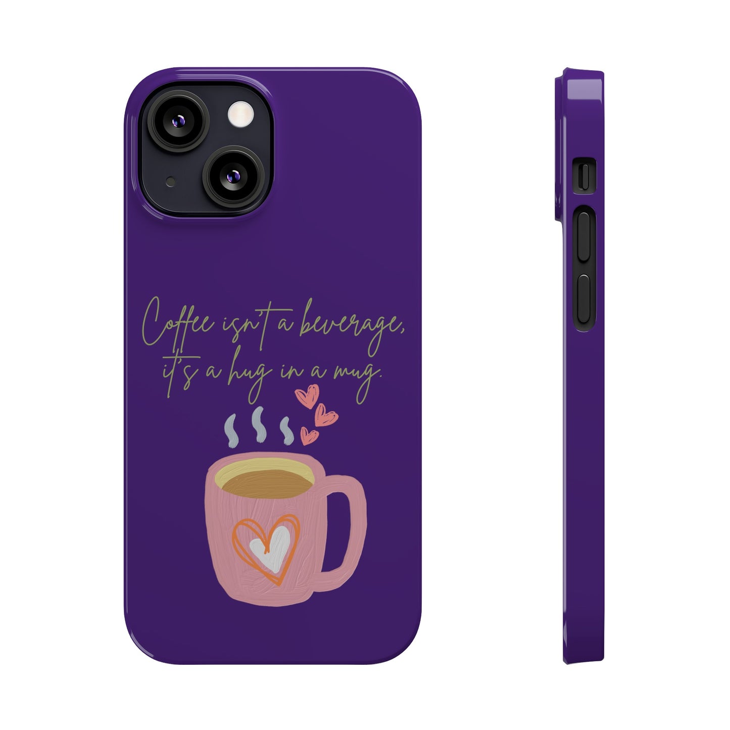 Best Slim Phone Cases "Coffee isn't a beverage, it's a Hug in a Mug"