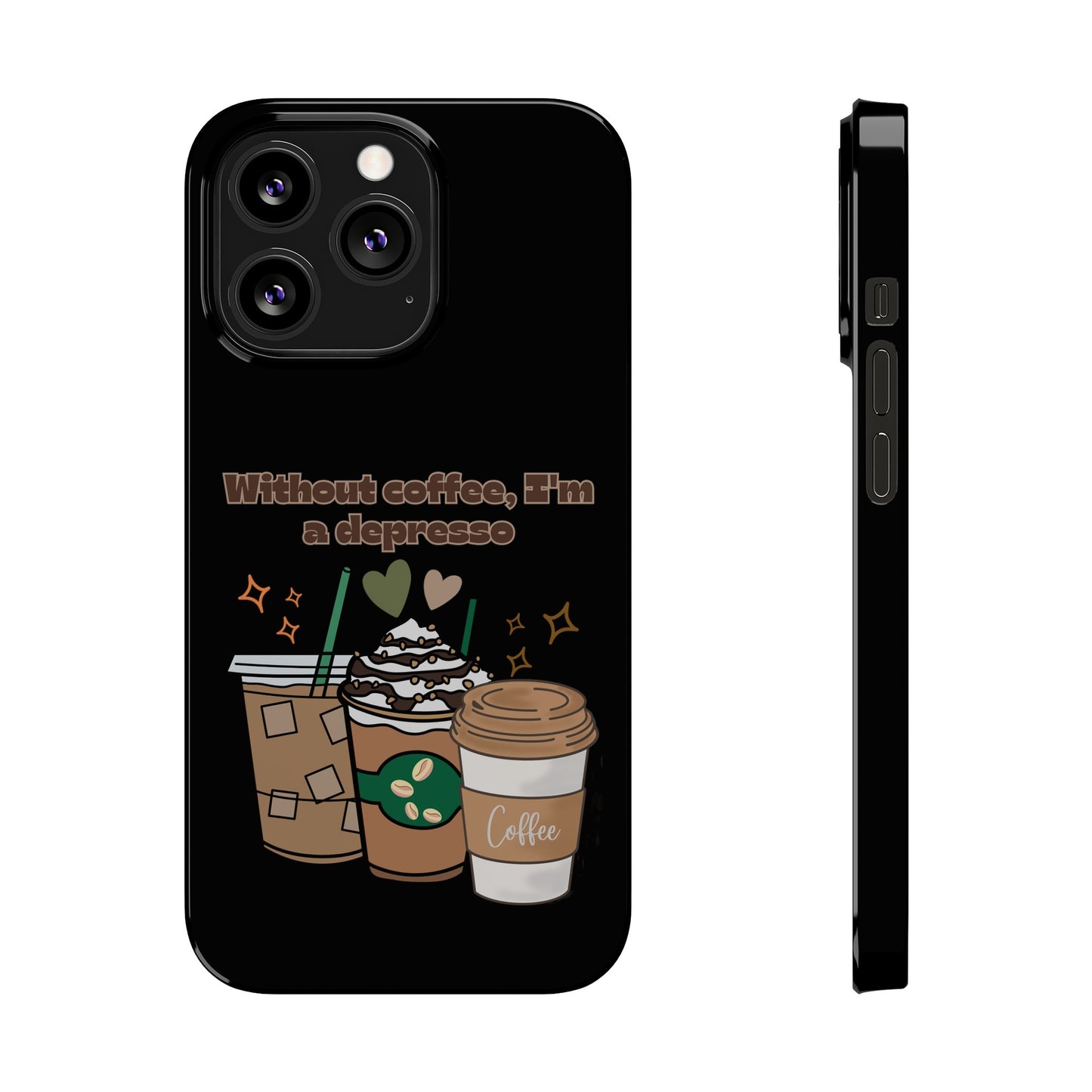 Best Slim Phone Cases "Without coffee, I'm a Depresso"