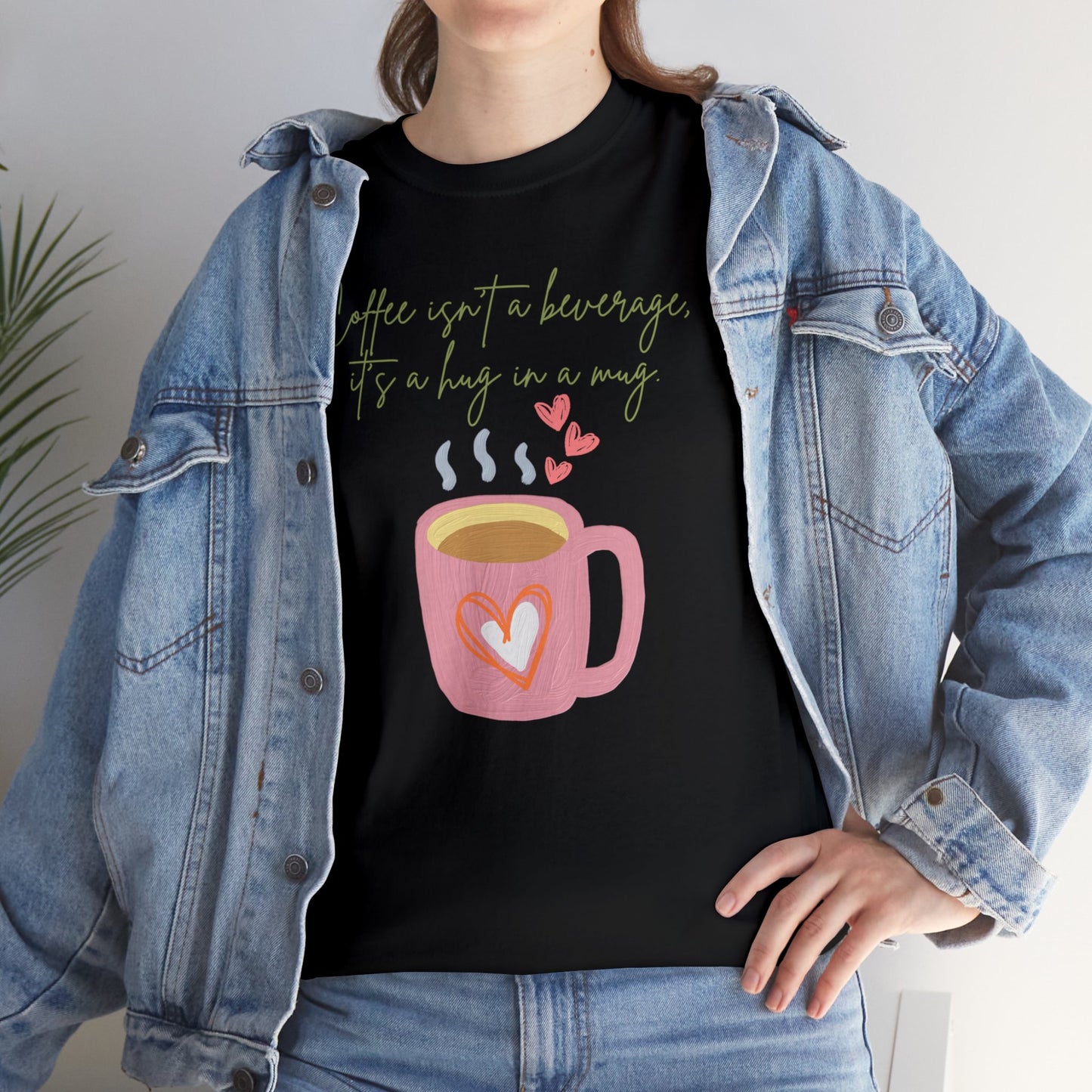 Best Unisex Coffee T-Shirt "Coffee isn't a beverage, it's a Hug in a Mug"