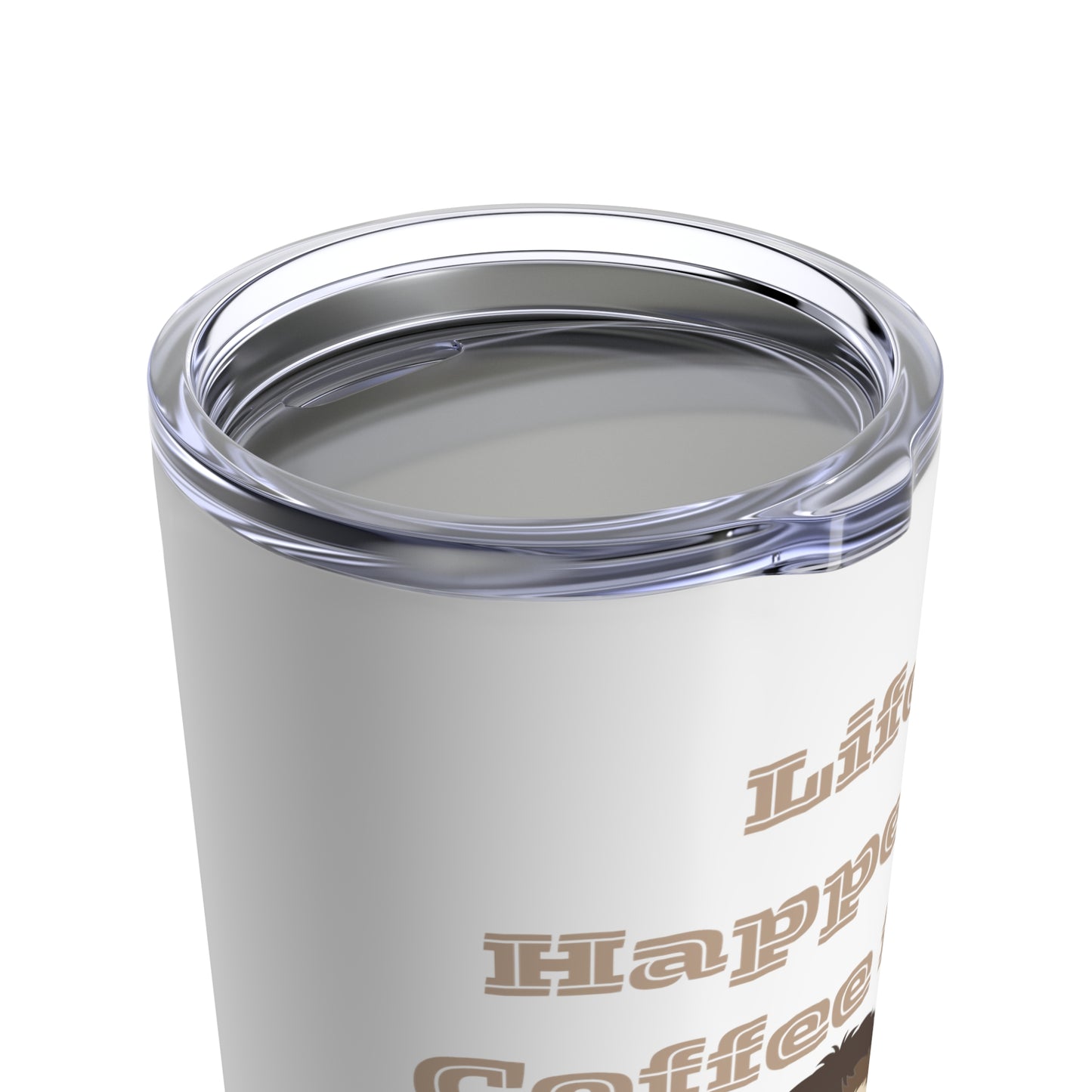 Best Coffee Tumbler 20oz "Life Happens, Coffee First"