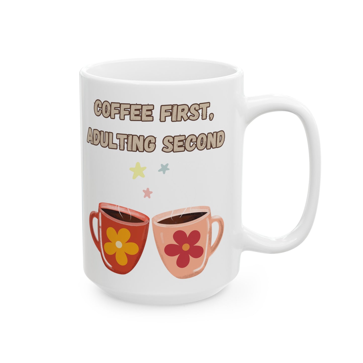 Best Ceramic Coffee Mug, (11oz, 15oz) "Coffee first, Adulting Second"