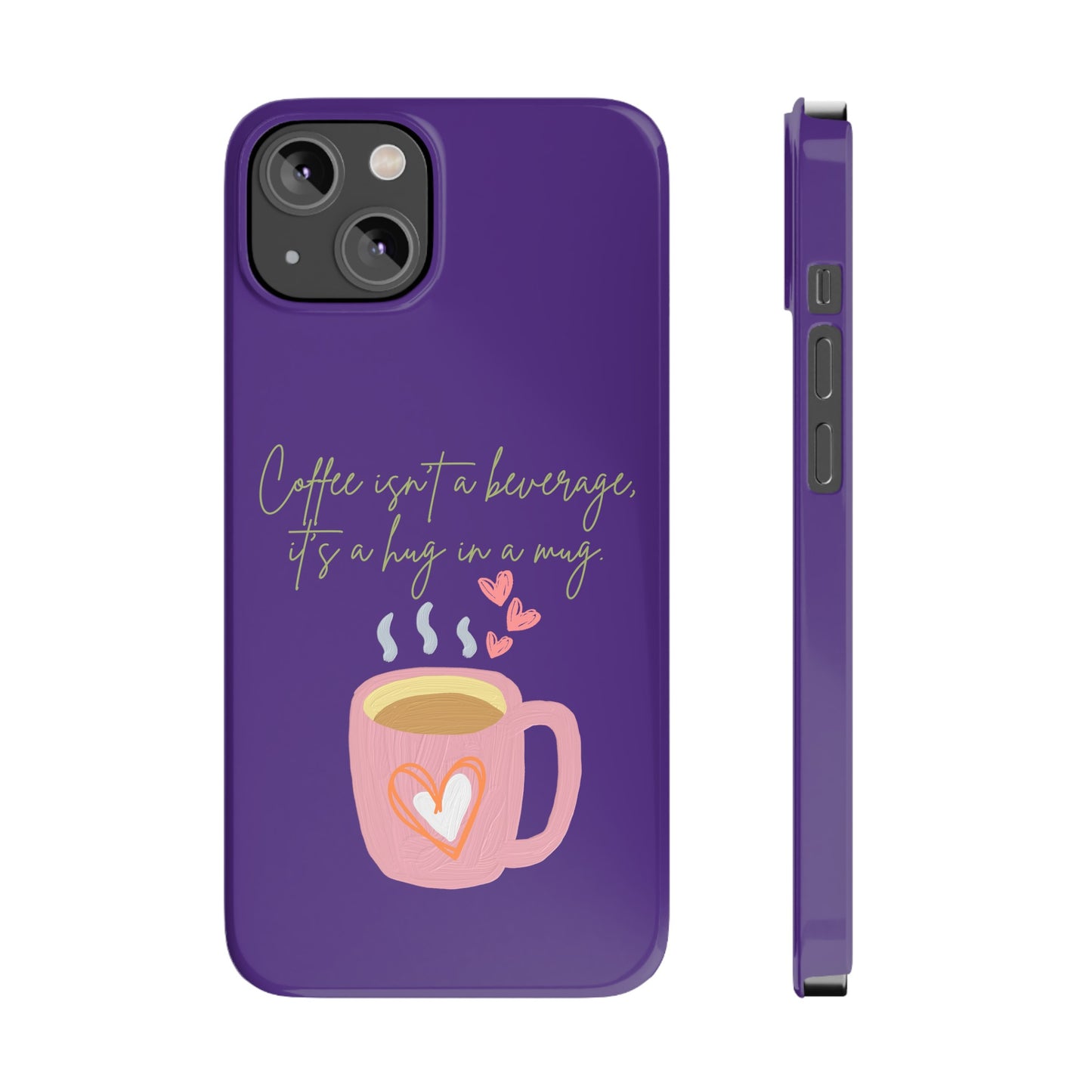 Best Slim Phone Cases "Coffee isn't a beverage, it's a Hug in a Mug"