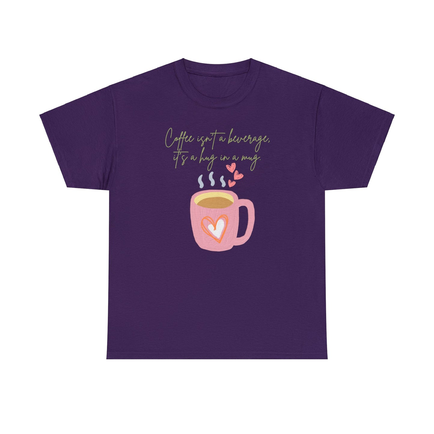 Best Unisex Coffee T-Shirt "Coffee isn't a beverage, it's a Hug in a Mug"