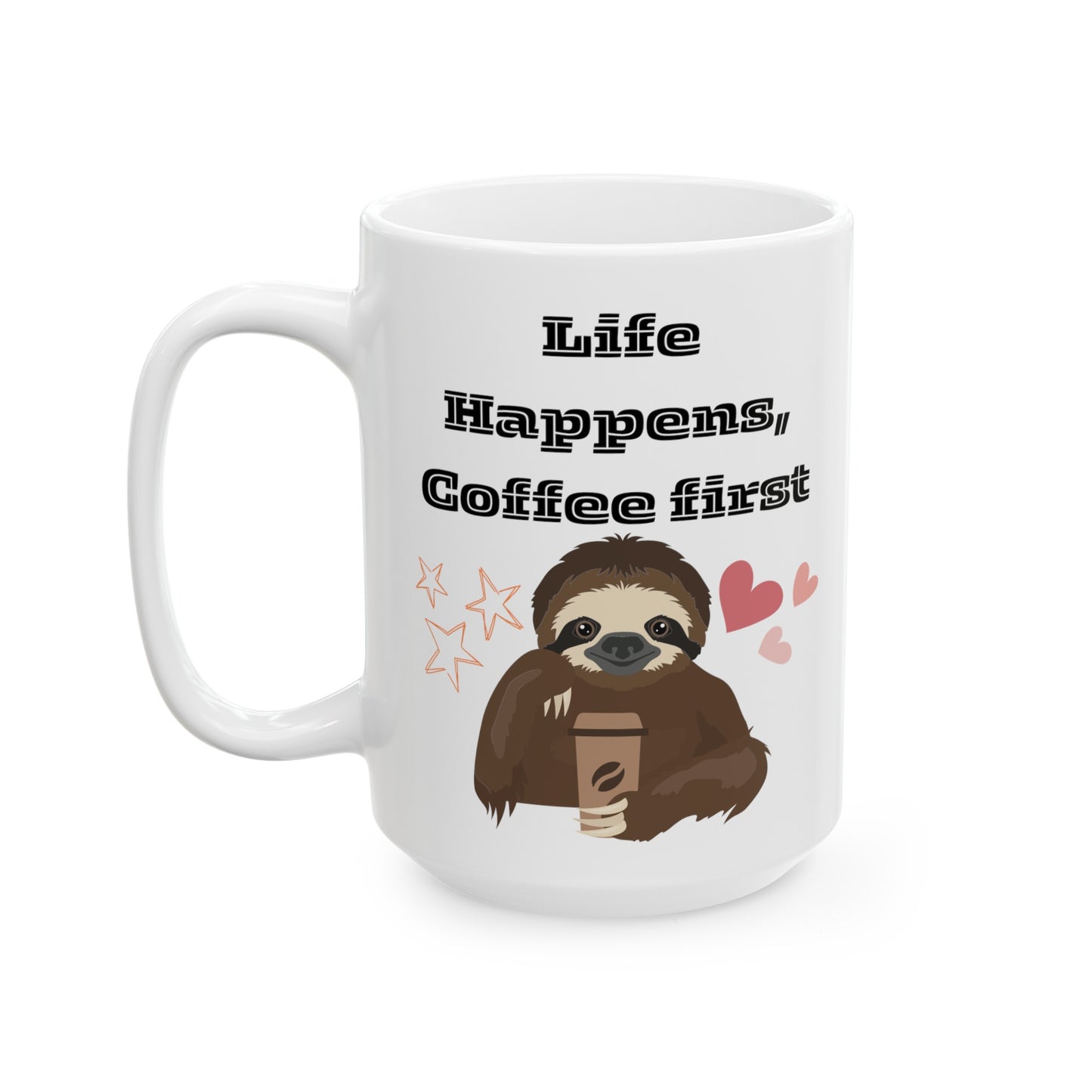 Best Ceramic Coffee Mug, (11oz, 15oz) "Life Happens, Coffee First"