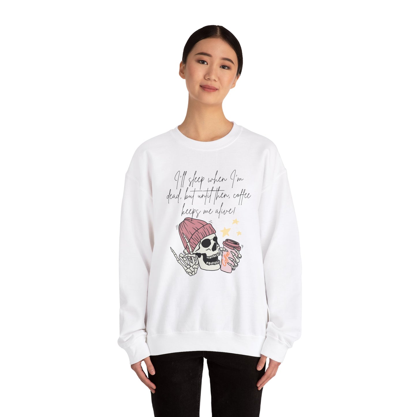 Best Unisex Coffee Sweatshirt "I'll sleep when I'm dead, but until then, coffee keeps me alive"