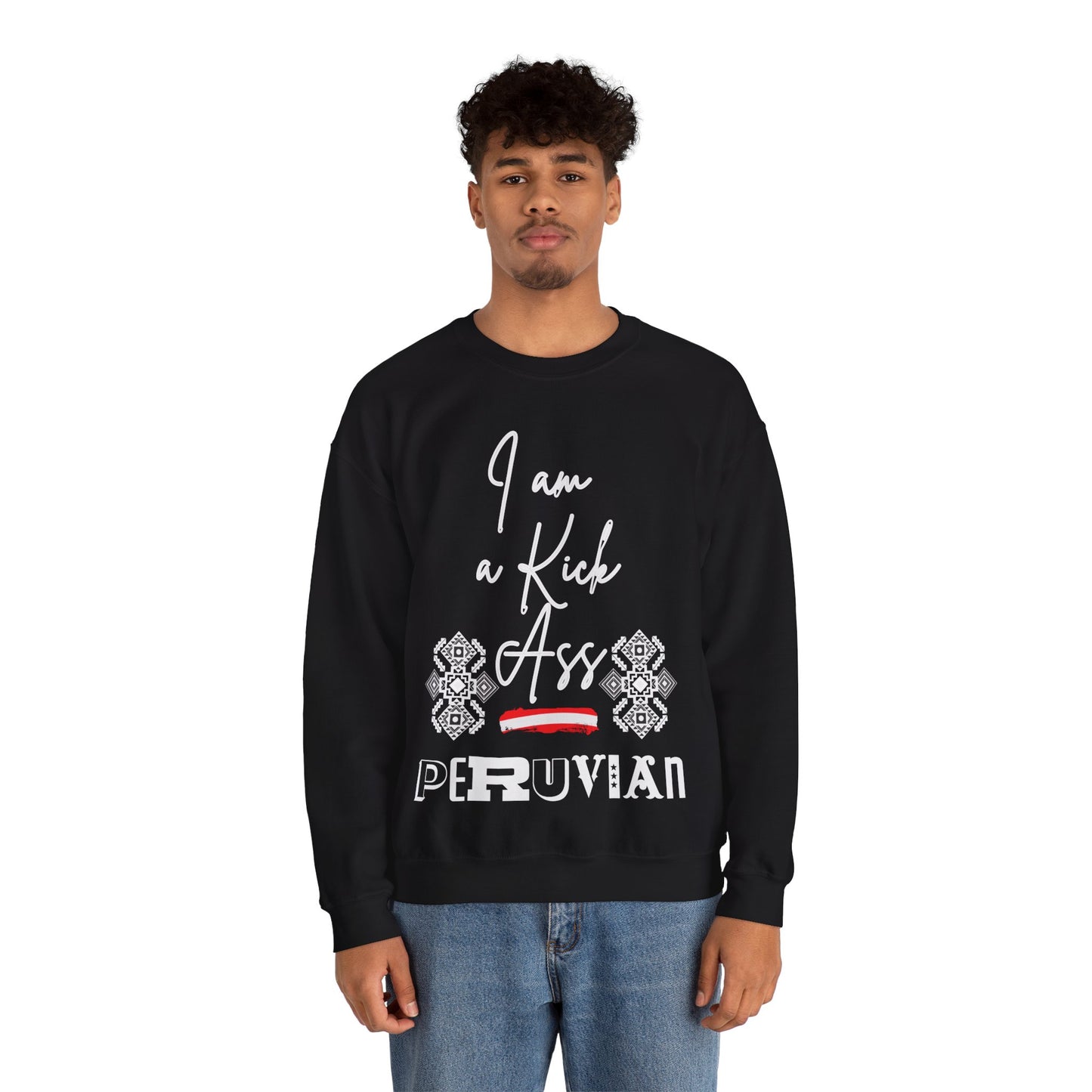 Best Unisex Peruvian Sweatshirt "I Am a Kick Ass Peruvian"