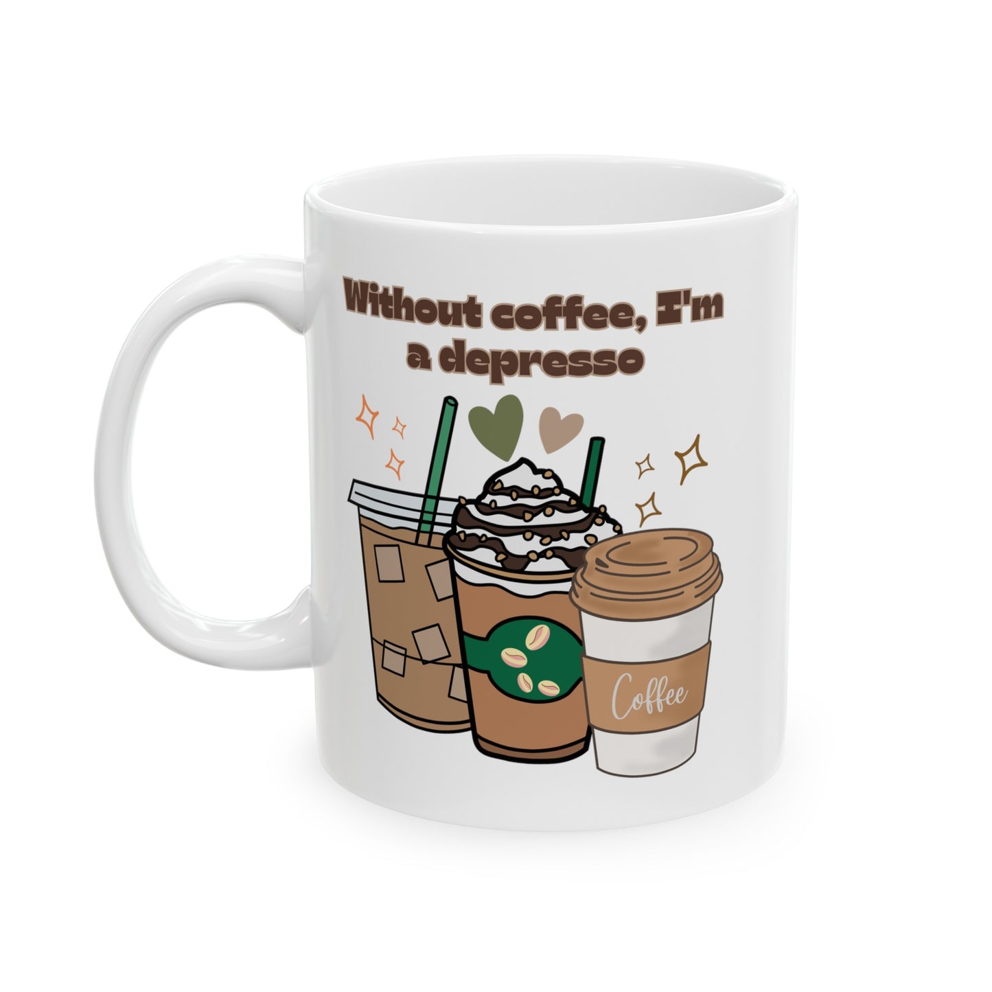 Best Ceramic Coffee Mug, (11oz, 15oz) "Without coffee, I'm a Depresso"