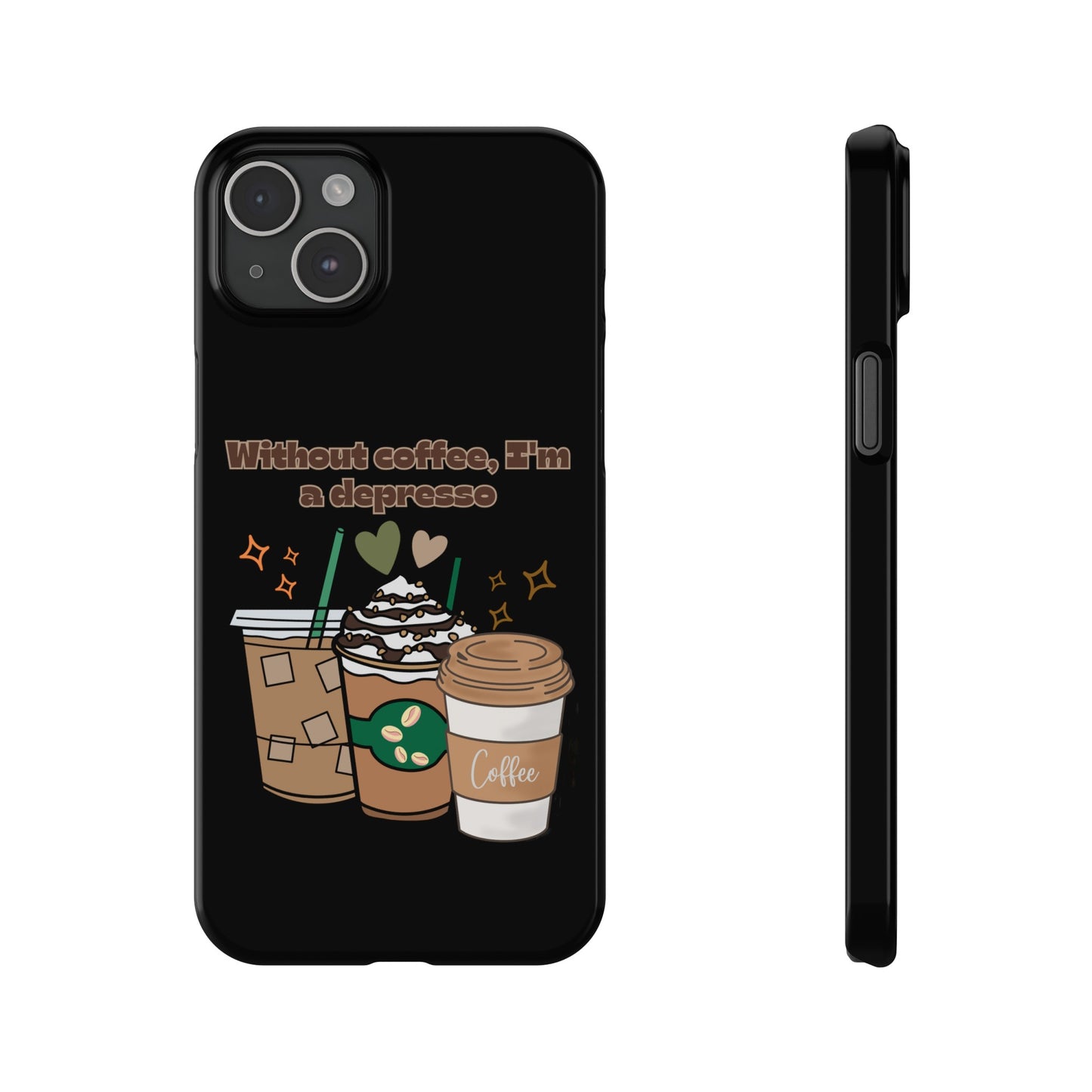 Best Slim Phone Cases "Without coffee, I'm a Depresso"