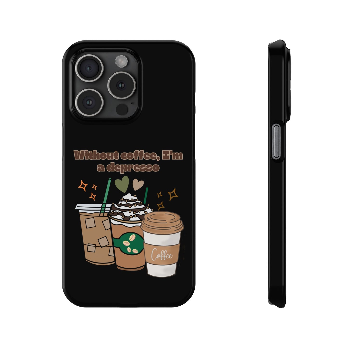 Best Slim Phone Cases "Without coffee, I'm a Depresso"