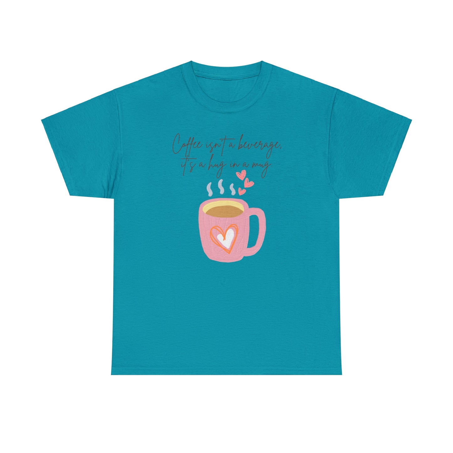 Best Unisex Coffee T-Shirt "Coffee isn't a beverage, it's a Hug in a Mug"