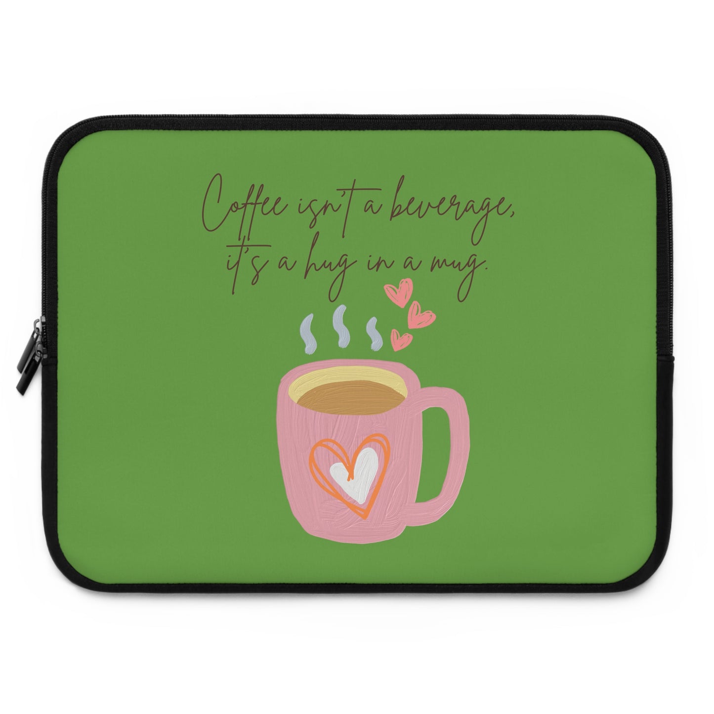 Best Coffee Laptop Sleeve "Coffee isn't a beverage, it's a Hug in a Mug"