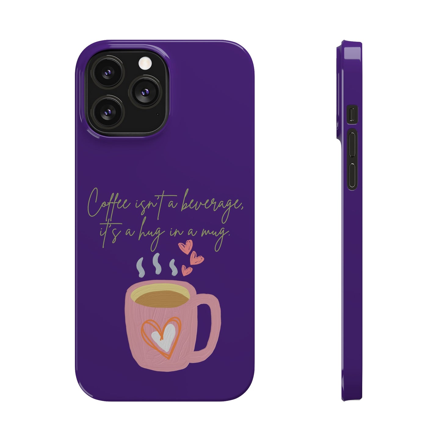 Best Slim Phone Cases "Coffee isn't a beverage, it's a Hug in a Mug"