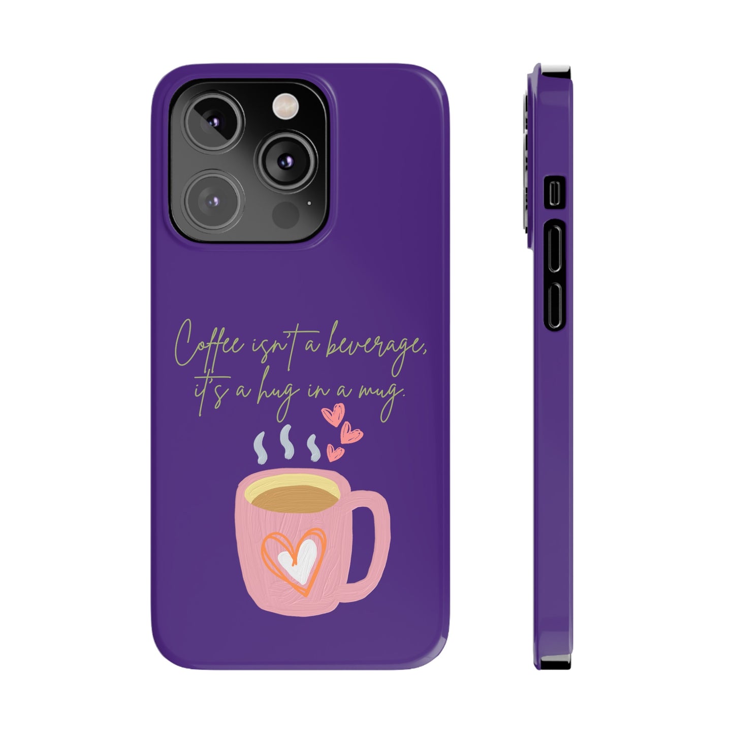 Best Slim Phone Cases "Coffee isn't a beverage, it's a Hug in a Mug"