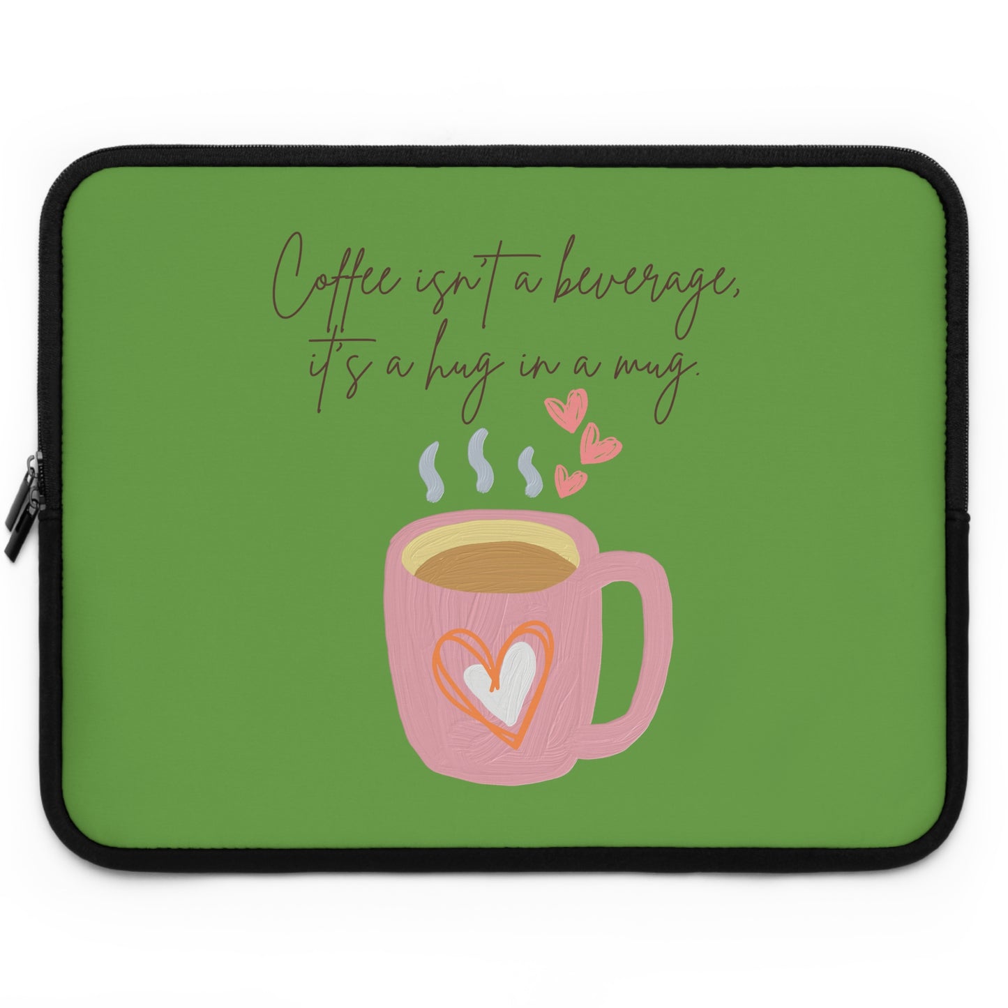 Best Coffee Laptop Sleeve "Coffee isn't a beverage, it's a Hug in a Mug"