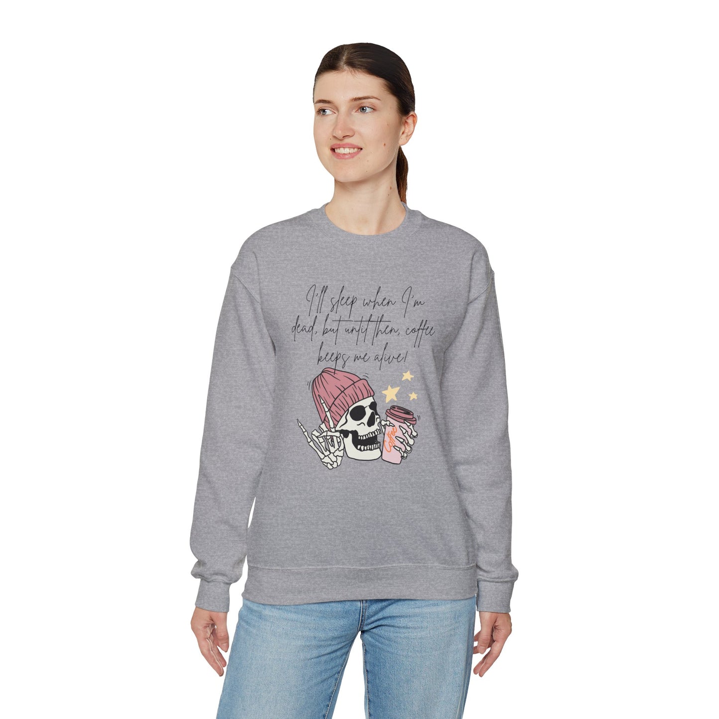 Best Unisex Coffee Sweatshirt "I'll sleep when I'm dead, but until then, coffee keeps me alive"