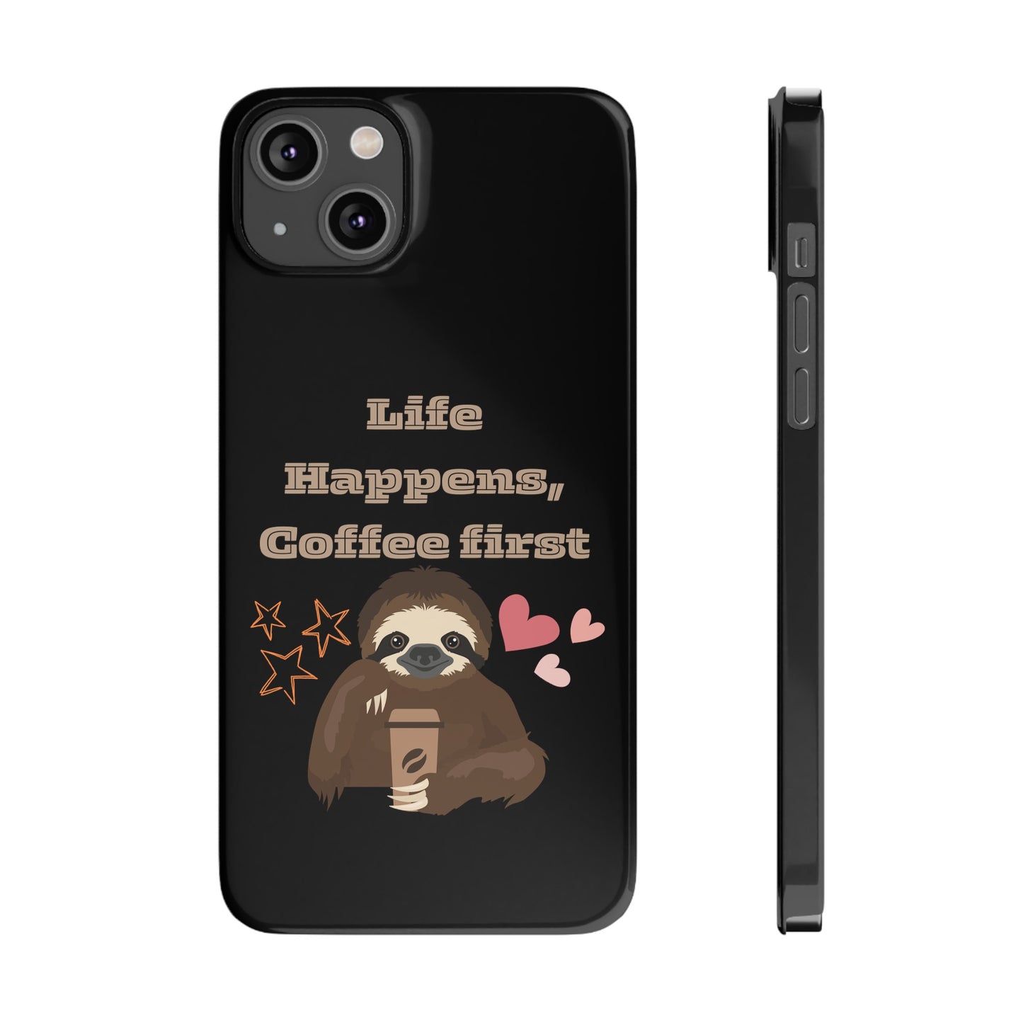 Best Slim Phone Cases "Life Happens, Coffee First"