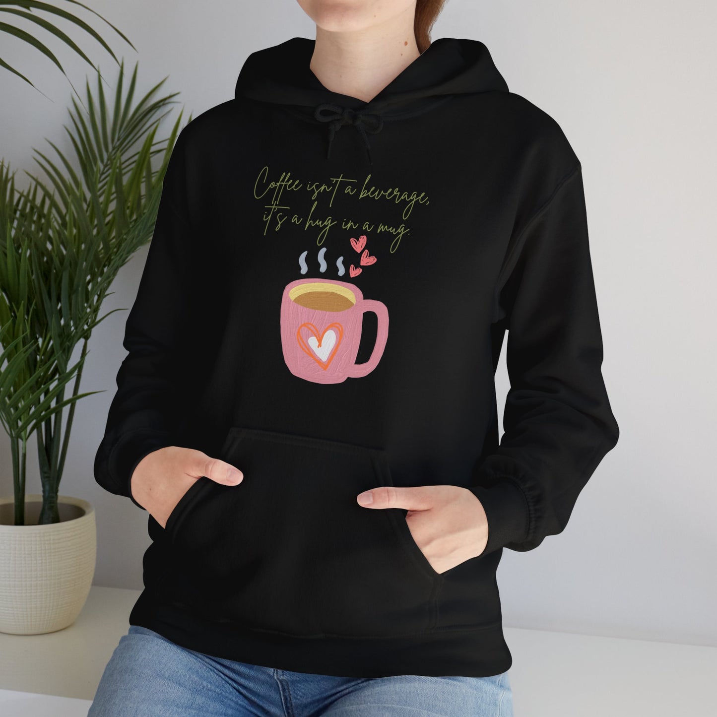 Best Unisex Coffee Hoodie "Coffee isn't a beverage, it's a Hug in a Mug"