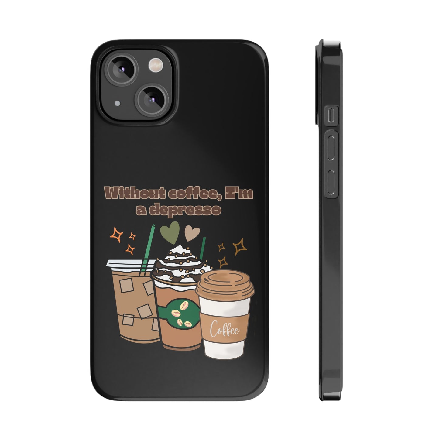 Best Slim Phone Cases "Without coffee, I'm a Depresso"