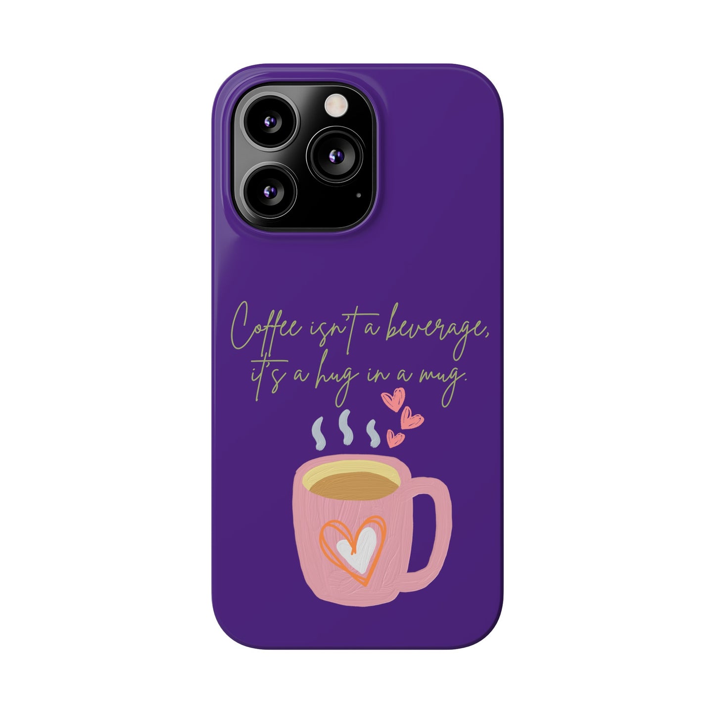 Best Slim Phone Cases "Coffee isn't a beverage, it's a Hug in a Mug"