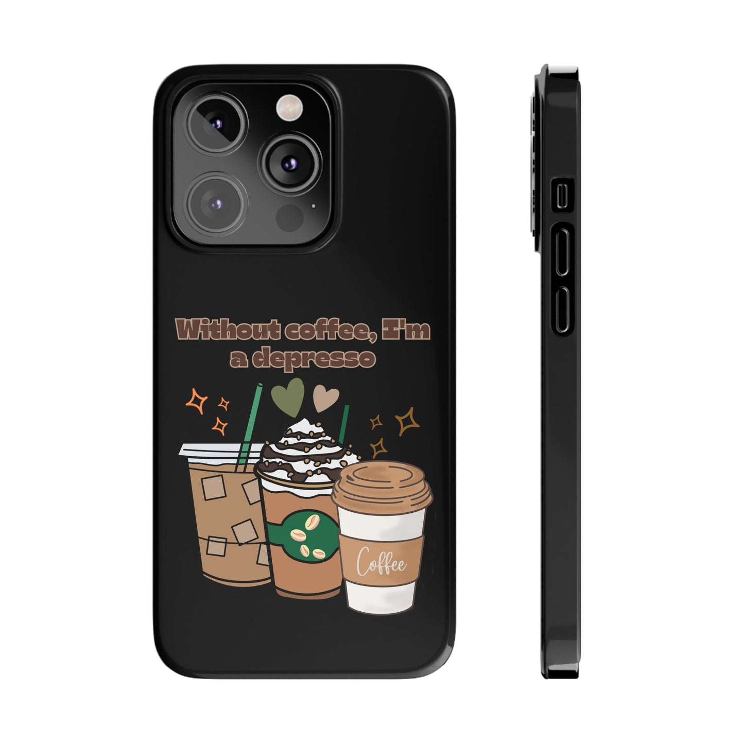 Best Slim Phone Cases "Without coffee, I'm a Depresso"