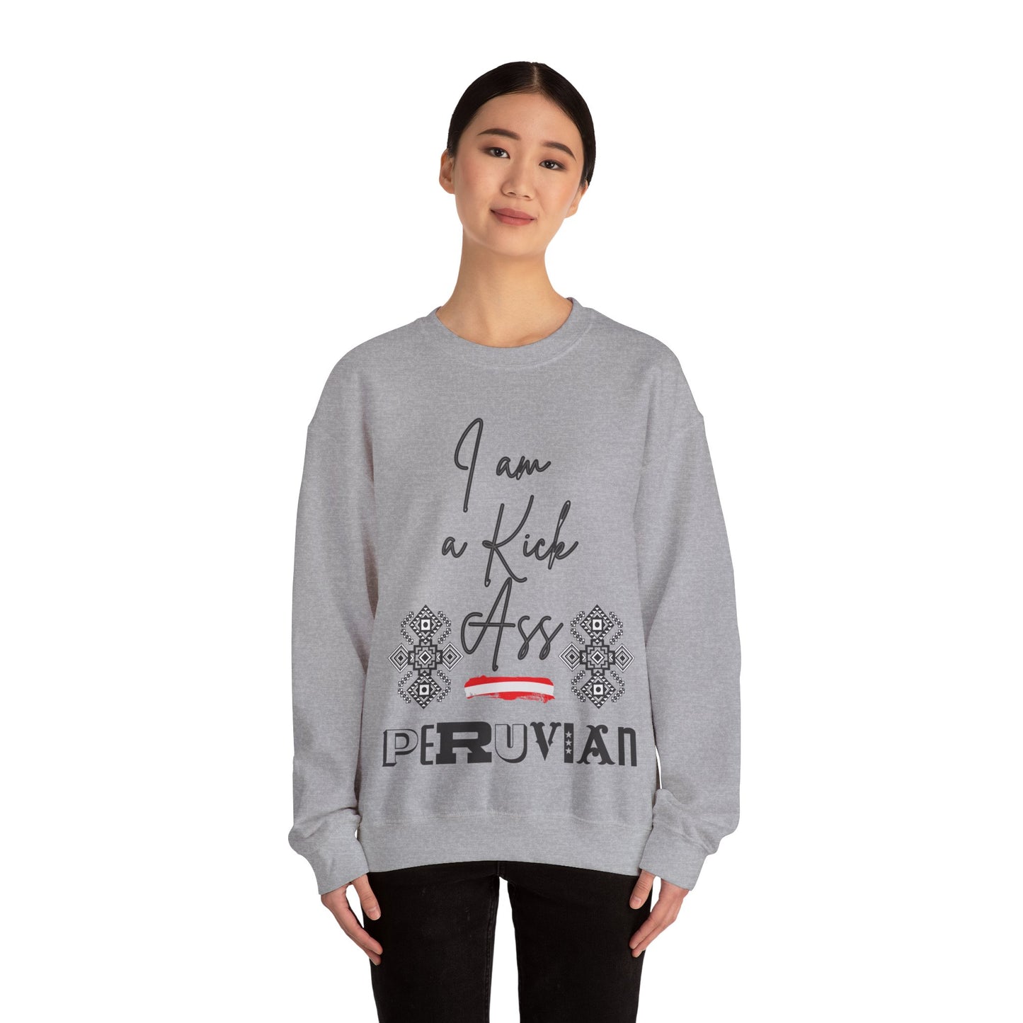 Best Unisex Peruvian Sweatshirt "I Am a Kick Ass Peruvian"