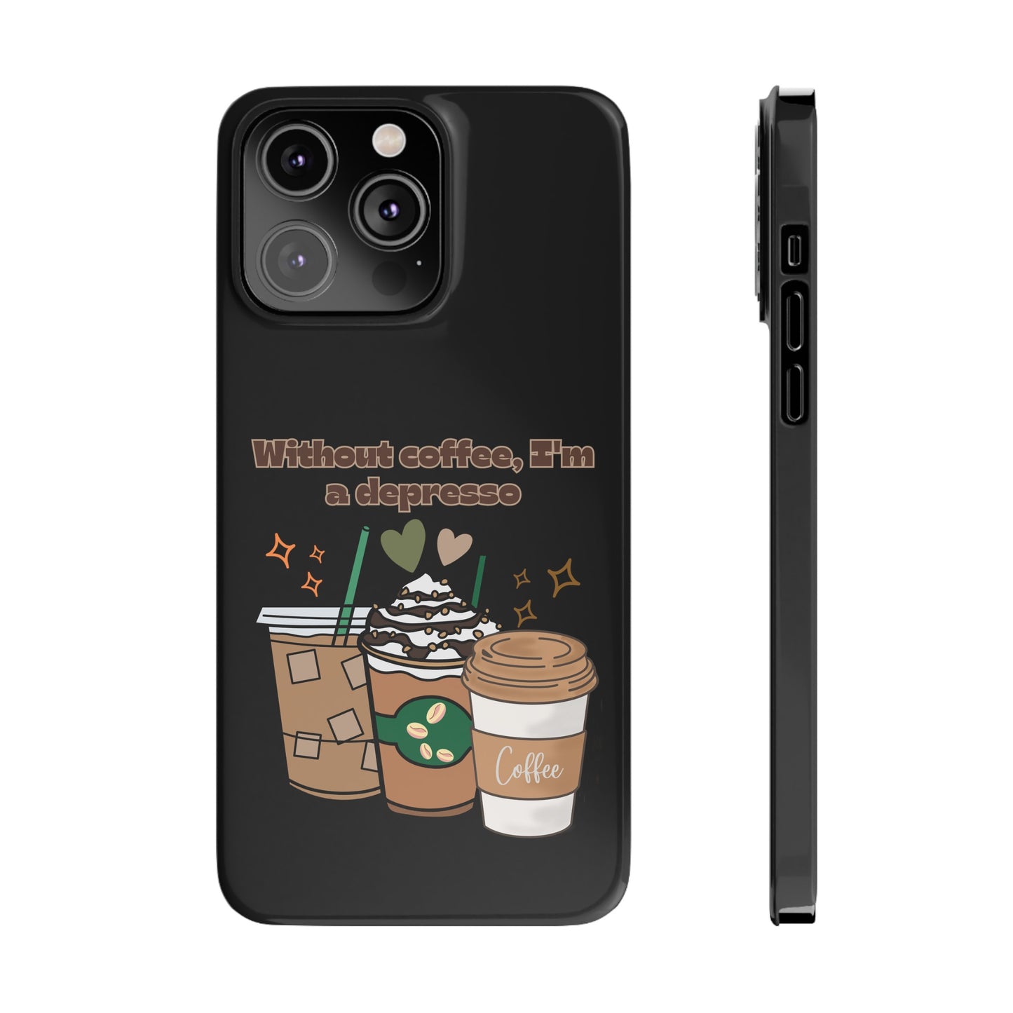 Best Slim Phone Cases "Without coffee, I'm a Depresso"