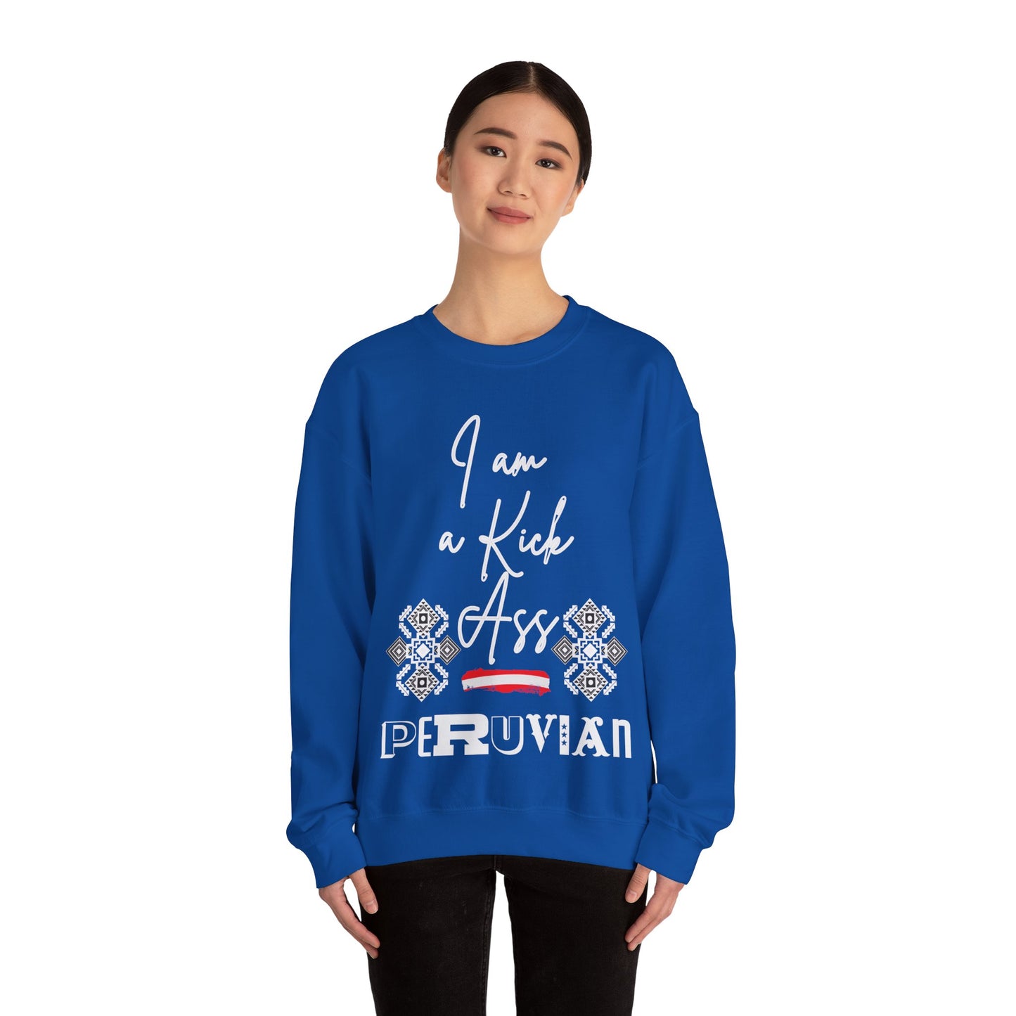 Best Unisex Peruvian Sweatshirt "I Am a Kick Ass Peruvian"