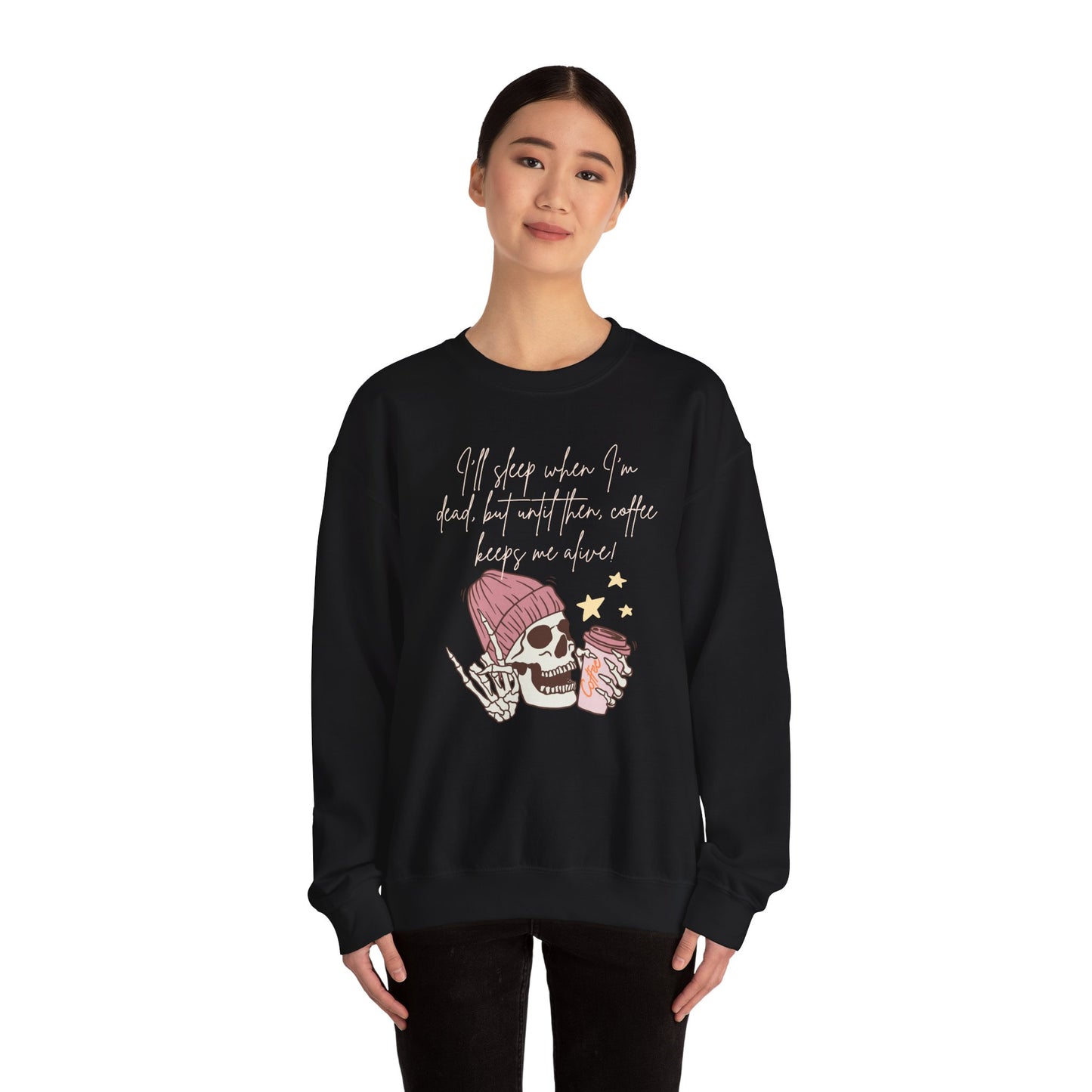 Best Unisex Coffee Sweatshirt "I'll sleep when I'm dead, but until then, coffee keeps me alive"