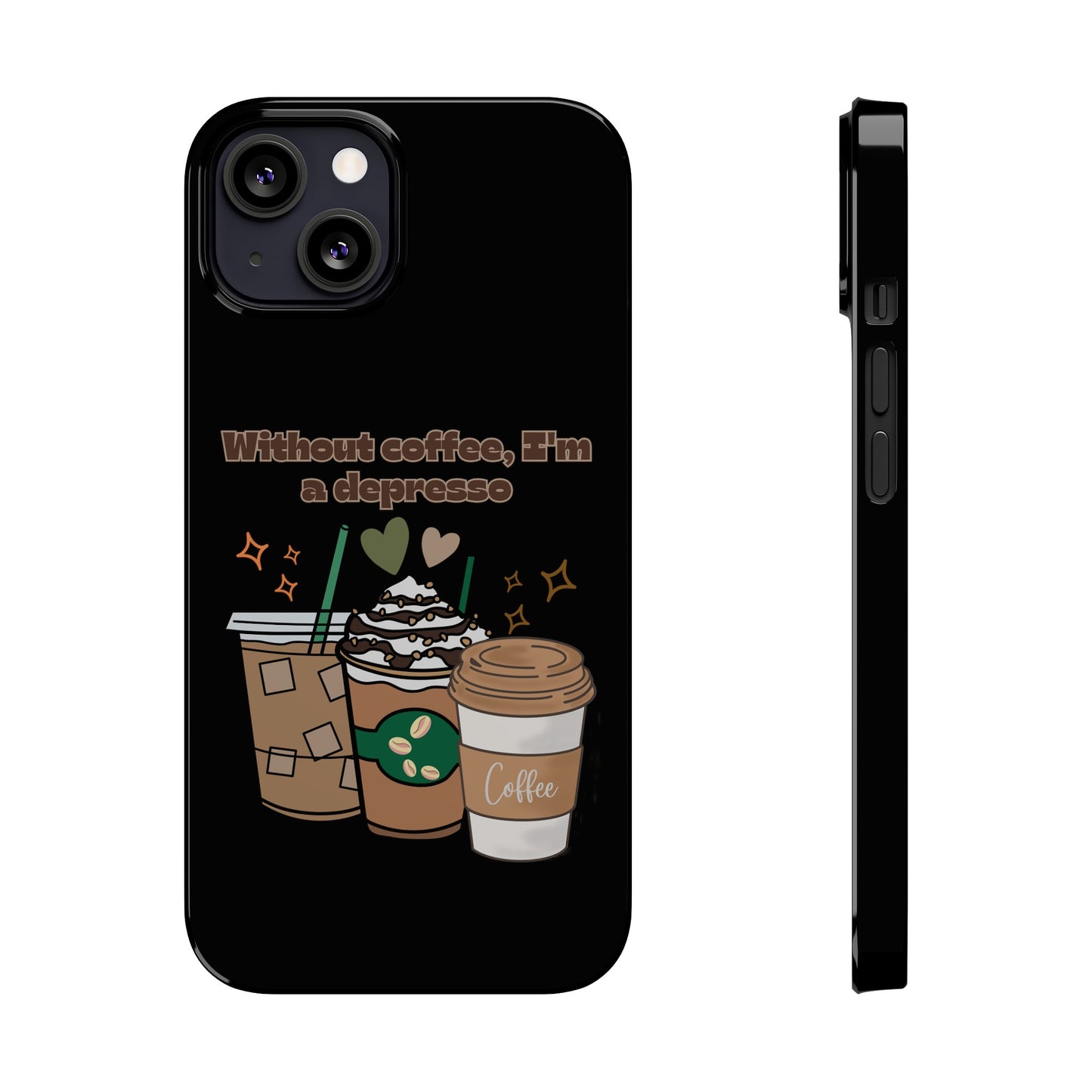 Best Slim Phone Cases "Without coffee, I'm a Depresso"