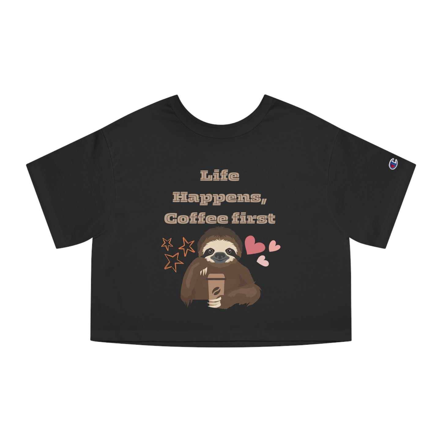 Best  Champion Coffee Cropped T-Shirt "Life Happens, Coffee First"